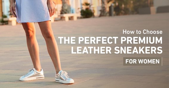 How to Choose the Perfect Premium Leather Sneakers For Women?